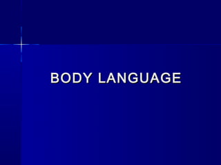 BODY LANGUAGE
 