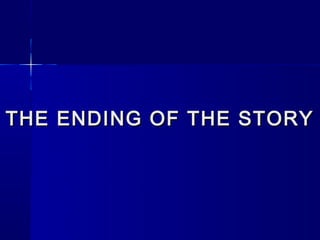 THE ENDING OF THE STORY
 