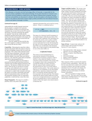 19Follow us at www.twitter.com/testingclub
socket
send recv
listengetsockname bind
accept pthread_create
accept_request
close
strlen
not_fou
sprintf
get_linestrcmpunimplemented strcasecmp
strcat statexecute_cgi VC_Copy_Taint
write read fork waitpid
_ﬁni
main
startup
perror
error_die
printf
memset
exit bad_request pipe
thunk_44860
execl dup2 putenv
atexit
atoi cannot_execute
_exit_start
_init
A Tester Is Someone Who remains curious in the face of adversity by Stephen Janaway
Chris Wysopal, co-founder and chief technology oﬃcer of Veracode, is responsible for the
security analysis capabilities of Veracode technology. He has given keynotes at computer secu-
rity events and has testiﬁed on Capitol Hill on the subjects of government computer security
and how vulnerabilities are discovered in software. He also has spoken as the keynote at West
Point, to the Defense Information Systems Agency (DISA) and before the International Financial
Futures and Options Exchange in London.
AUTHOR PROFILE - CHRIS WYSOPAL
Continued from page 18
understanding the assembly language instructions
that the program is compiled to for a particular
hardware platform. It analyzes the instructions that
manipulate data, moving it between the CPU registers
and memory. From these instructions the registers
are unpainted 5
back into the variables that the
programmer speciﬁed and the types of these variables
are discovered. For each procedure in the program, the
input, output, and local variables are discovered and
placed into the data ﬂow graph.
Once the variables are discovered the data
ﬂow can be mapped as variables are initialized and
data is moved into and out of them.
Control Flow - Determining the control ﬂow within a
function in the program allows the analyzer to discover
the high level language constructs that were used by the
programmer. This is where if-then statements and for
and while loops are determined. Later in the security
scans process the control ﬂow graph will be used to
determine whether or not return values were checked
before use. The control ﬂow graph will be an important
input into the range propagation process.
A control ﬂow graph (see main image) is
generated by analyzing the branching instructions
contained in the assembly language instructions with
a function. The function is broken down into basic
blocks, which are lines of code that are executed
in sequence, and conditionals such as a jz (jump
if zero). By knowing the way the compiler uses
conditionals to compile if-then statements and loops,
the analyzer can recreate a functionally equivalent
high level representation of the control ﬂow that
the programmer intended. If this was represented
graphically is would look like a classic ﬂow chart.
Range Propagation - The range of a variable’s
potential value at any point in the code gives
important information that can be used for security
analysis. If there is a conditional such as:
if (n < 100)
strncpy(dest, src, n)
The range of n is between 0 and 99 (assuming n is
an unsigned integer) within the basic block of the
true clause of the conditional. This information can
be used by the security scans to analyze whether
a security problem such as a buffer overﬂow can
occur at a particular line of code. By knowing that
the value of n in the example above must be lower
than 99 the scan can determine if the destination
buffer, dest, is large enough to ﬁt the potential range
of sizes of the source buffer, src.
3. Application Analyzer
The essence of secure programming is to
understand the limitations of the particular
programming environment a program is built in
and how to stay within the bounds of security
correctness in this environment. The security scans
are designed to detect when a programmer has
exceeded the bounds of security correctness.
After the analyzer builds a detailed model of
the program the next step is to use that model to
perform a security analysis. The security analysis is
made up of a set of hundreds of scans that identify
potential ﬂaws, determine whether the potential
ﬂaw is an actual ﬂaw and then determine a risk
level associated with each actual ﬂaw. The detailed
model that the analyzer builds enables the security
scans to have enough information to accurately rank
the risk of a potential ﬂaw as well as minimize the
number of ﬂaws that require some manual analysis
to determine risk.
Triggers and Risk Analysis - The security scans
start by searching for triggers in the applications
model. Triggers are known problematic procedure
calls such as the printf family of functions in the
C standard library or security critical operating
system APIs. Once the scan has found a trigger it
investigates the context surrounding the trigger in
the data ﬂow, control ﬂow, and range propagation
models. This is the risk analysis portion of the
security scan. The risk analysis will determine if
the trigger has pointed to a security ﬂaw or not. If
it has, it will rank its severity. The risk analysis may
also establish that there is not enough information
in the application model to determine whether or
not a trigger has uncovered a ﬂaw or not. It will,
in that case, ﬂag the line of code as a possible
error and offer information to help in the manual
investigation of that area of code. Finally, the risk
analysis may determine that there is no ﬂaw and
move on to the next trigger. The risk analysis
functions are able to use the depth of the application
model to bring the amount of manual analysis to an
absolute minimum.
Types of Scans - A typical static analyzer will
contain triggers and associated risk analysis
functions in 5 main categories:
• Data injection ﬂaws: SQL injection, command
injection, cross site scripting (XSS)
• Memory corruption: Stack/Heap buffer
overruns
• Information leakage
• Integer overﬂows/underﬂows
• Threading/race conditions
These categories of ﬂaws account for the majority
of critical security vulnerabilities. These ﬂaws are
the root causes that lead to exploits such as remote
execution of arbitrary code, privilege escalation,
and denial of service. For each scan category, the
analyzer has rules created from secure coding
guidelines and real world instances of software
security vulnerabilities.
Here is an example of a trigger and risk
analysis in action. This code comes from an open
source project, tinyhttpd release 0.1.0 6
. Some of the
code has been removed for brevity.
Continued on page 20
Figure 2. Control Flow Graph - For full size image visit - http://bit.ly/wT7z5s
 