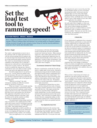 7Follow us at www.twitter.com/testingclub
Mind Mapping and Getting “The Big Picture” - http://bit.ly/xQSYu3
By Brian J. Noggle
The vendor’s salesman/trainer sat next to me at
the conference table, his laptop open between us
with the software package that my employer and
his chief developer had selected before they hired
me as their professional quality assurance person.
The vendor was demonstrating the load testing
capabilities of the package, how it could take a
regression test script and run it with simultaneous
virtual users to create a load test. He showed
me how to establish the ramp-up time, wherein I
could add ﬁve users every thirty seconds to gently
increase the load on the application under test.
He slid his laptop closer to me and let me
give it a try. I set the virtual user number to the
licensed maximum, 200, and set the ramp-up time
to 0, and then I clicked the button to launch the test,
bringing a virtual thunder strike of load against the
Web application.
“What are you doing?” the seller
whimpered, sounding not unlike the examiner
during my ﬁrst driver’s license test.
What was I doing? I was certainly ignoring
the white-gloved niceness of performance testing,
where one uses the tool to generate a gentle upward
slope or step line of user load. Performance testing
that allows one to nicely project how the delicate
little application will perform with 25 users on
a sunny Saturday afternoon in late May, when
the winds are low and the cumulous are ﬂuffy
harbingers of continued good weather.
Your performance testing strategy needs not
only to account for a nice, gradual increase in Web
trafﬁc and to create a sense of well-being in knowing
that, in optimal circumstances, your Web application
won’t falter. Your testing strategy must also
challenge your application as much as possible, up
to and including launching all of your virtual users
at once, even targeting all virtual users at a single
function instead of using “realistic” user scenarios.
Once your application is live, any number
Set the
load test
tool to
ramming speed!
Brian J. Noggle has worked in quality assurance and technical writing for over a decade, work-
ing with a variety of software types and industries. He currently works as a freelance software
testing consultant through his own company, Jeracor Group LLC and has recently published a
novel set in the IT world, John Donnelly’s Gold.
AUTHOR PROFILE - BRIAN J. NOGGLE
REFERENCES
1. http://articles.chicagotribune.com/2012-02-04/
business/ct-biz-0204-walgreen-20120204_1_
kermit-crawford-90-day-prescriptions-express-
scripts
2. What is the “Slashdot Eﬀect?” - http://slashdot.
org/faq/slashmeta.shtml#sm600
this magazine now goes to access the given link
for the Slashdot website we are by association
increasing their trafﬁc. In the years since the
Slashdot effect was ﬁrst noted, other highly
trafﬁcked Web sites and social media, such as
Facebook, Twitter, and Reddit, have arisen with the
ability to focus a large number of users onto a Web
site or application very suddenly.
Your organization might only discover
the trafﬁc spike when it happens, or when your
application breaks because the thousands of new
users arrived without stepping up gradually,
patiently queuing in an orderly fashion to wait for
applications, pools, or database connections to
become available. Viral users are more like rowdy
football fans, all scrambling for the entrance at
once, than theatre patrons.
A Media Blitz
If your organization or application faces consumers
instead of industry professionals, at some point the
company might decide on a media blitz to drive
consumer trafﬁc, and this media planning might
not take into account technical considerations. In
my time at an interactive agency, we maintained a
web site for a consumer packaged good complete
with streaming media and data collection forms.
Some months after we deployed the site, the client
decided to promote the product through non-
Internet means, including television commercials,
print media, and press releases that gained the
notice of national television programs.
Since these decisions lie outside of IT,
sometimes they can be opaque or unnoticed.
Unless you ensure your applications can handle that
user assault at the beginning, you might be called
upon to pick up the pieces very suddenly when your
URL appears on the telly.
Don’t be Gentle
When you have a load testing tool at hand, you
should use it not only to provide some idea of
how your application will perform under load (the
answer, regardless of the numbers, will probably be
“good enough”). Instead, you should also use that
load testing tool to try to break the software through
testing the application with the maximum number
of users all at once to see if your application
can handle that meager number of users without
choking on the various sorts of resource allocation
issues that you would not ﬁnd with a measured
increase in test load. This is important because
no matter what usage level your organization
anticipates for your application, once you turn it on,
you might ﬁnd that the actual usage can suddenly
and catastrophically spike beyond even your worst
sleepless nightmares. □
of circumstances will mimic that load testing
assault except that the user load will probably
exceed your virtual user licenses. Many scenarios
might arise, often without input from the IT staff
developing or deploying the application that can
suddenly and dramatically increase trafﬁc to your
application. In many of these circumstances, your
organization’s IT staff might only know about the
trafﬁc spike when it happens.
Circumstances Outside the IT Realm Change
Business considerations outside the IT world can
lead to a sudden spike in user activity. Recently a
backend processing provider for health insurance
prescription beneﬁts ended its relationship with a
large pharmacy chain in the United States.1
As a
result, other pharmacies began transferring many
millions of prescriptions records, many of them
in the ﬁrst few weeks of the year. The hundred
million or so records represented an addition to the
normal daily transactions.
My pharmacist reported that was down
for a whole day during the ﬁrst weeks of January
when angry customers queued at service counters
and shook their ﬁsts. One might conclude that
a load issue caused the failure (although an
insider reported that it was the common promote-
untested-code-to-production practice that caused
the outage). Still, it provides an example where a
business decision, a partnership ending, or other
circumstance outside of IT’s control could cause
a surge in load for which your gradient load tests
don’t account.
Your Application Goes Viral
You probably already know the meaning of the
Slashdot Effect, but I’ll explain it anyway: When
the technology blog Slashdot2
mentions a Web site
or article, the resulting trafﬁc often overwhelms
underpowered Web sites. If everyone who reads
 