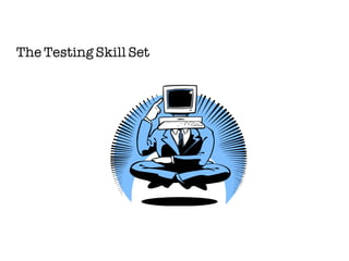 The Testing Skill Set
 