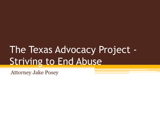 The Texas Advocacy Project -
Striving to End Abuse
Attorney Jake Posey
 
