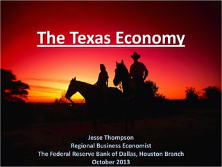 The Texas Economy

Jesse Thompson
Regional Business Economist
The Federal Reserve Bank of Dallas, Houston Branch
October 2013

 