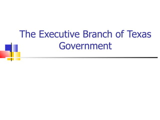 The Executive Branch of Texas
        Government
 