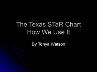 The Texas STaR Chart How We Use It By Tonya Watson 