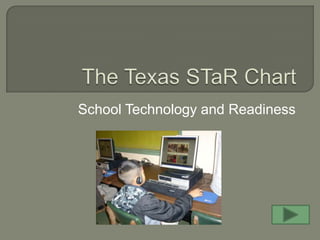 The Texas STaR Chart School Technology and Readiness 