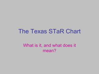 The Texas STaR Chart What is it, and what does it mean? 