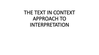 Text Comntext The text in context approach to intepretation.pptx