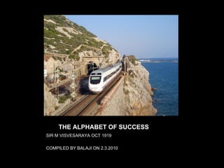 THETHE ALPHABET OF SUCCESS
SIR M VISVESARAYA OCT 1919
COMPILED BY BALAJI ON 2.3.2010
 