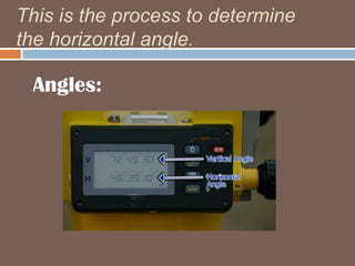 This is the process to determine the horizontal angle.Angles: