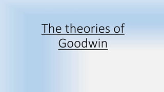 The theories of
Goodwin
 