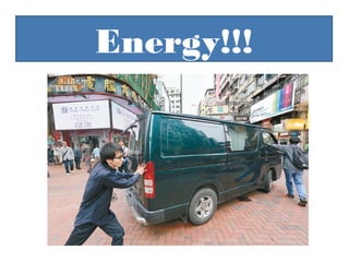 Energy!!!
 