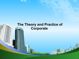 The Theory and Practice of Corporate  
