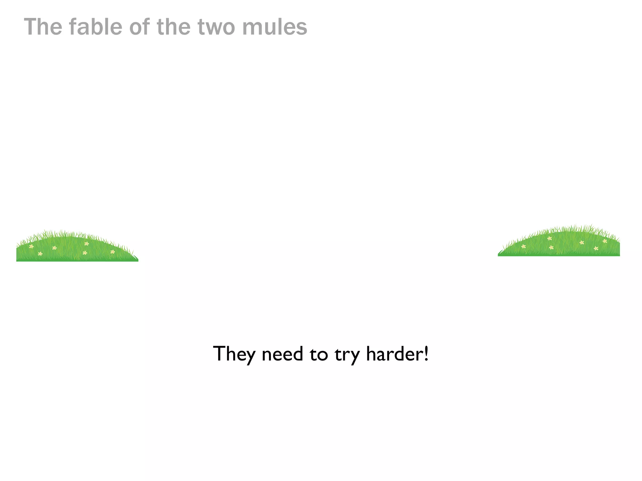 The fable of the two mules

The answer is obvious!

 