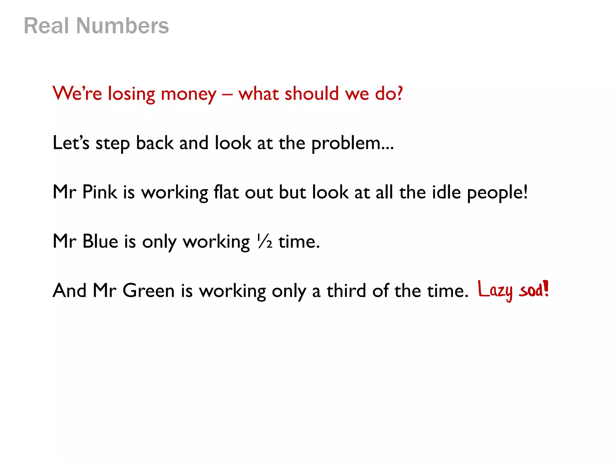 Real Numbers
We’re losing money – what should we do?
Let’s step back and look at the problem...

 