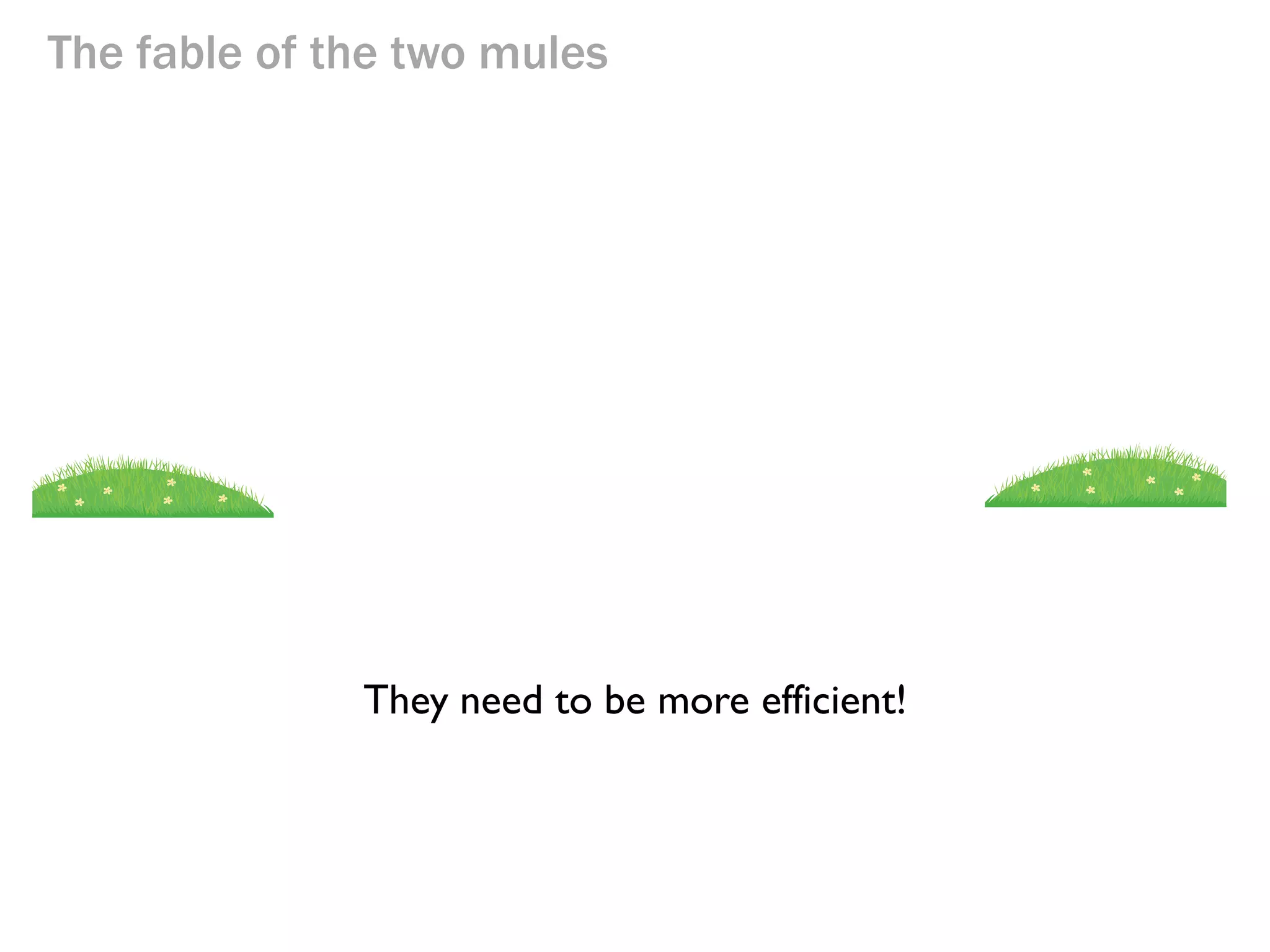 The fable of the two mules

They need to try harder!

 