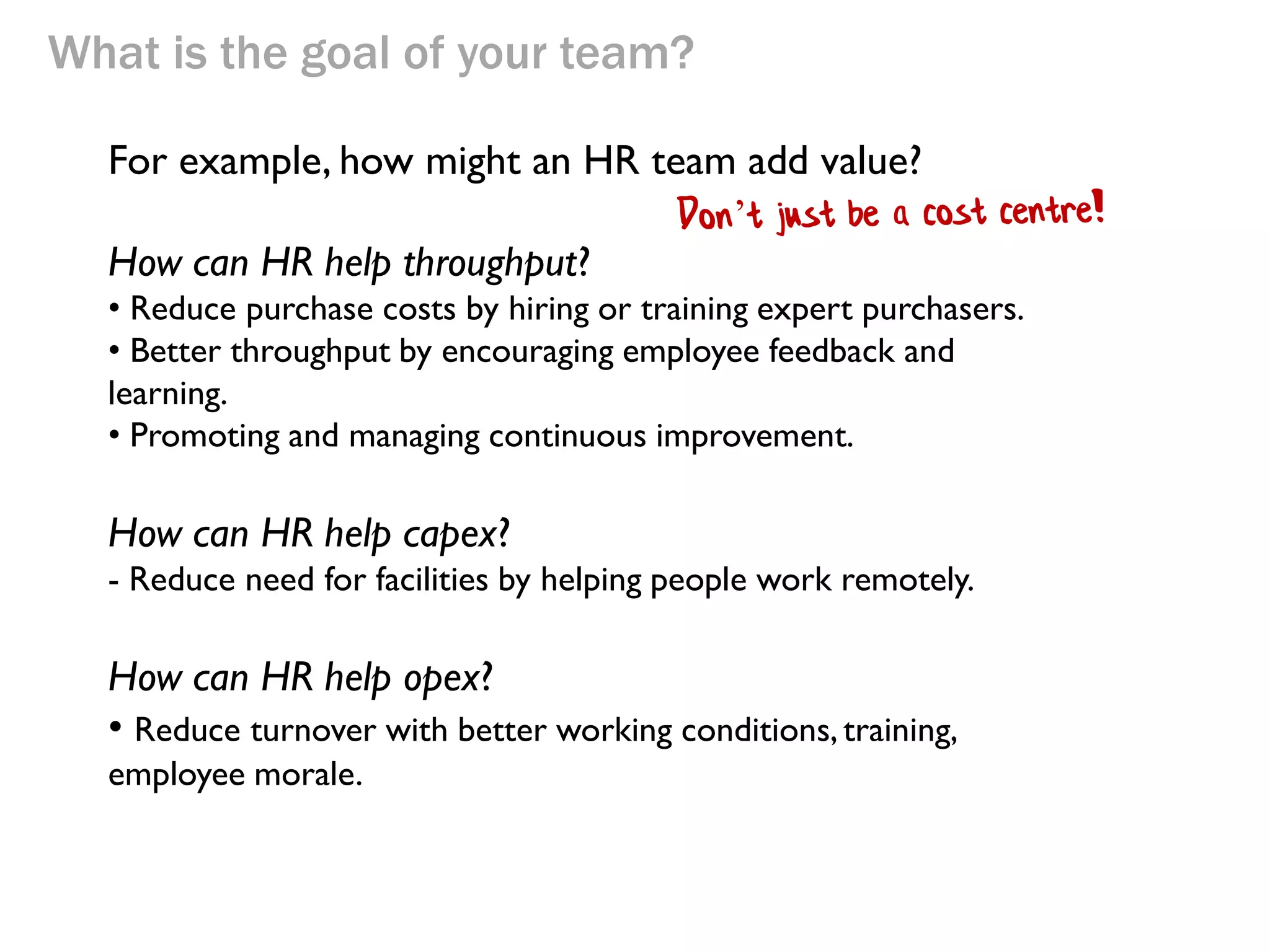 What is the goal of your team?
For example, how might an HR team add value?

 