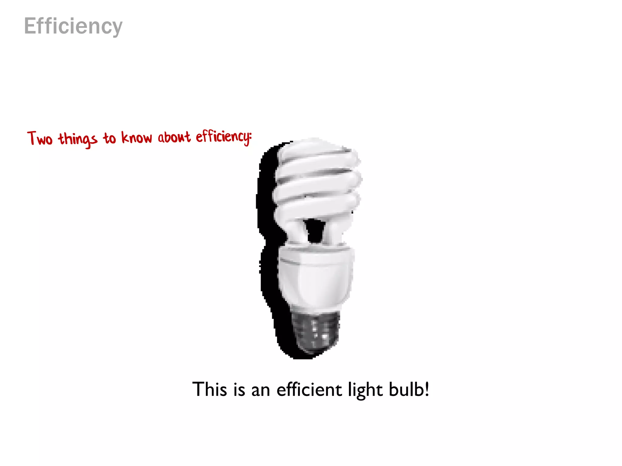Efficiency

This is an efficient light bulb!

 