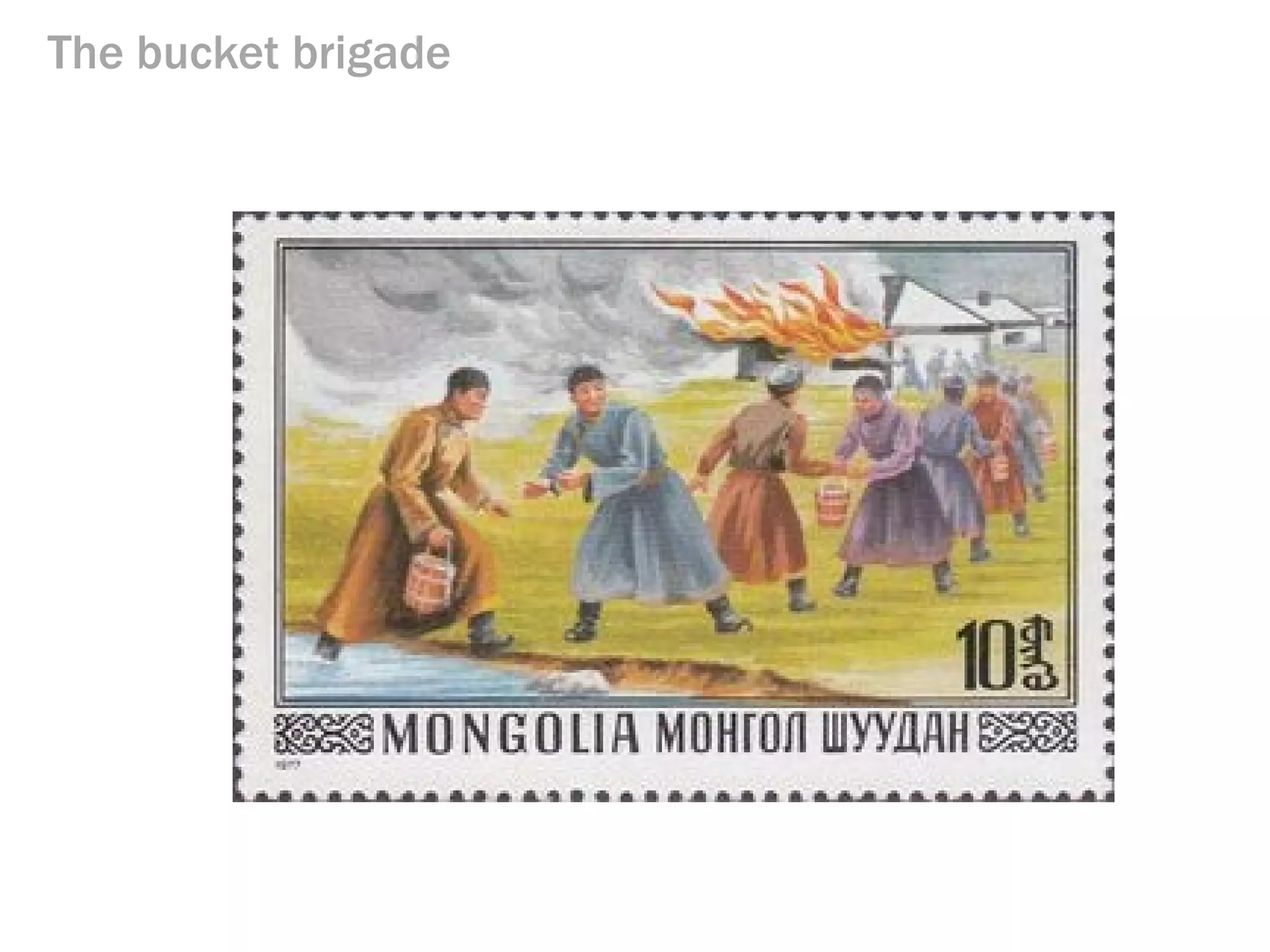 Part IV
The bucket brigade

 