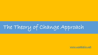 The Theory of Change Approach
www.usablellc.net
 