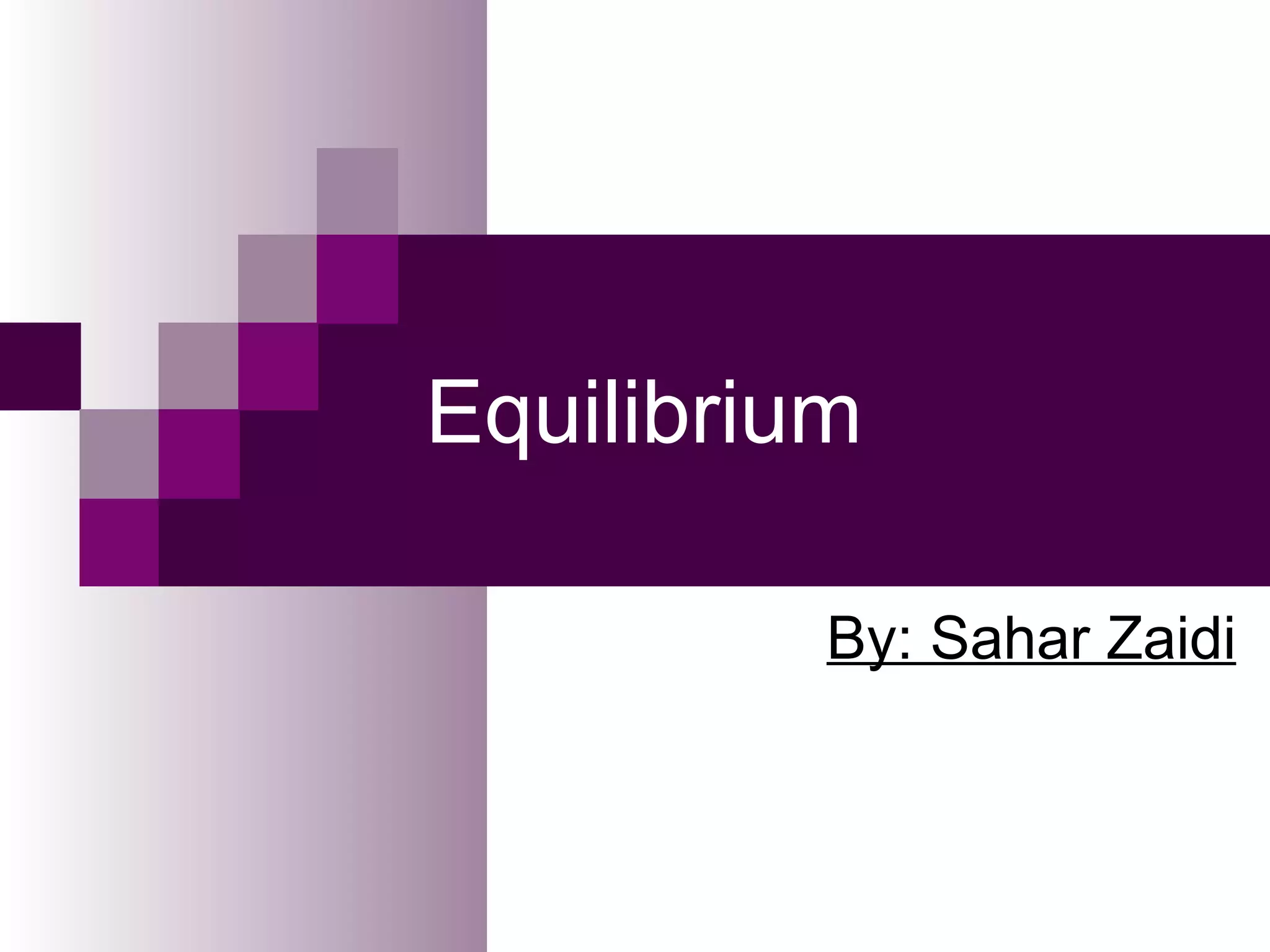 Equilibrium

          By: Sahar Zaidi
 