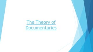 The Theory of
Documentaries
 