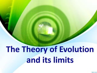 The Theory of Evolution
and its limits
 