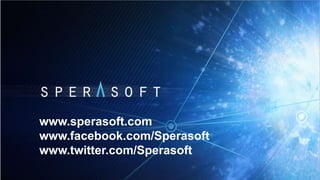 www.sperasoft.com
www.facebook.com/Sperasoft
www.twitter.com/Sperasoft
 