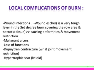 -Wound infections . -Wound escher( is a very tough
layer in the 3rd degree burn covering the row area &
necrotic tissue) >...