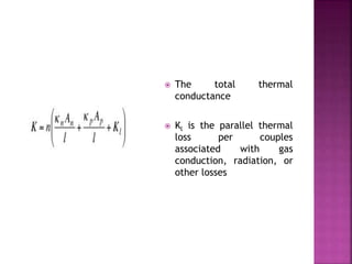 The total thermal
conductance
 Kl is the parallel thermal
loss per couples
associated with gas
conduction, radiation, or
other losses
 