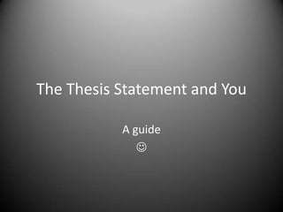 The Thesis Statement and You A guide  