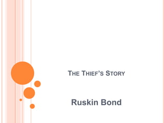THE THIEF’S STORY
Ruskin Bond
 
