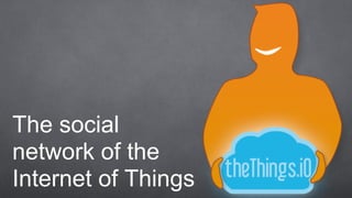 The social
network of the
Internet of Things
 
