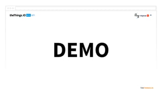 THETHINGS.IO
DEMO
 