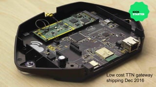 Low cost TTN gateway
shipping Dec 2016
 