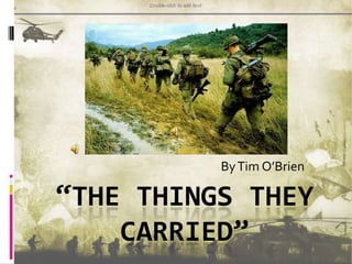 By Tim O’Brien “The things they carried” 