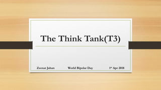 The Think Tank(T3)
Zeenat Jahan World Bipolar Day 1st Apr 2018
 