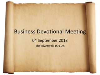 Business Devotional Meeting
04 September 2013
The Riverwalk #01-28
 