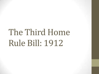 The Third Home
Rule Bill: 1912
 