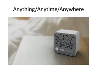 Anything/Anytime/Anywhere
 