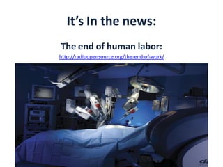 It’s In the news:
The end of human labor:
http://radioopensource.org/the-end-of-work/
 