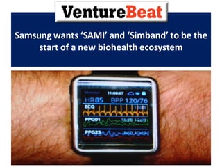 Samsung wants ‘SAMI’ and ‘Simband’ to be the
start of a new biohealth ecosystem
 
