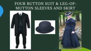 FOUR BUTTON SUIT & LEG-OF-
MUTTON SLEEVES AND SKIRT
 