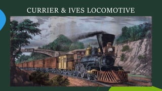 CURRIER & IVES LOCOMOTIVE
 