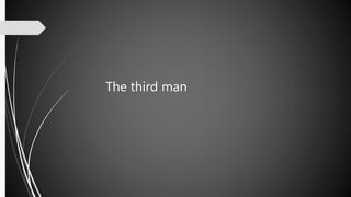 The third man
 