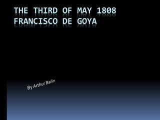 THE THIRD OF MAY 1808
FRANCISCO DE GOYA
 