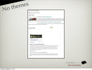 th em es
   No




                              @photoblogsites

Monday, September 12, 2011
 