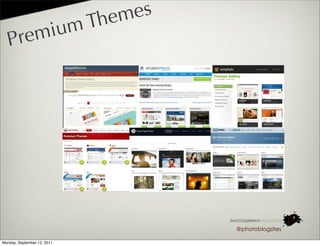 hem es
                         ium T
   P rem




                                       @photoblogsites

Monday, September 12, 2011
 