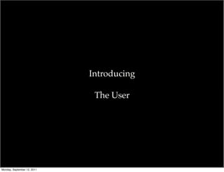Introducing

                              The User




                                           @photoblogsites

Monday, September 12, 2011
 