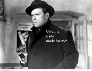 Give me
                             a site
                             made for me!




                                            @photoblogsites

Monday, September 12, 2011
 